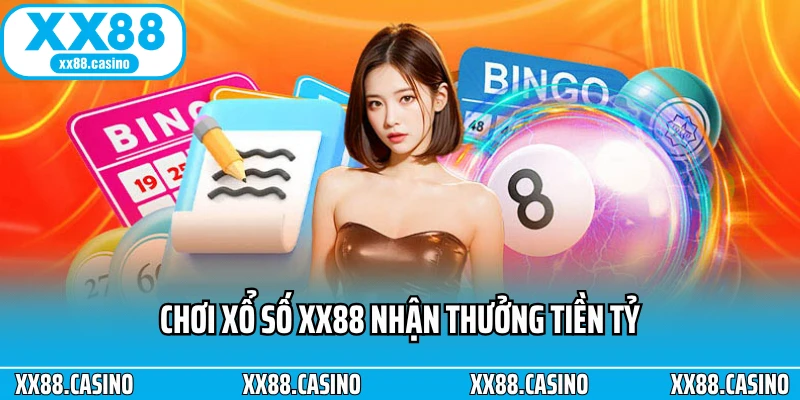 Chơi xổ số XX88 nhận thưởng tiền tỷ