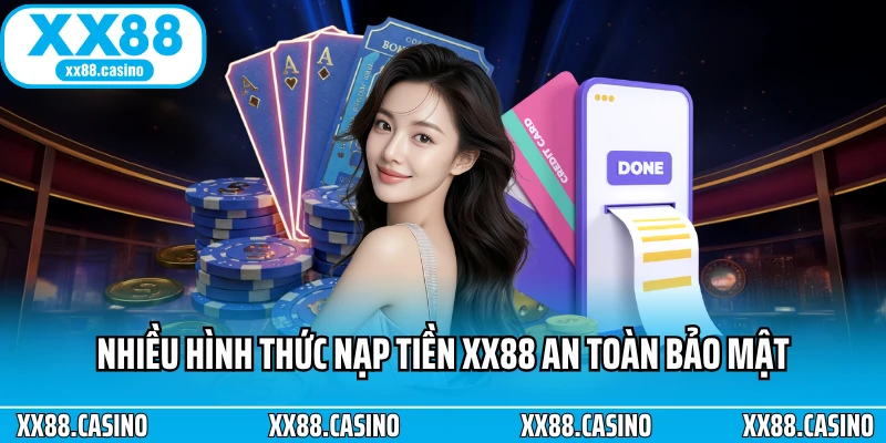 Nhiều hình thức nạp tiền XX88 an toàn bảo mật