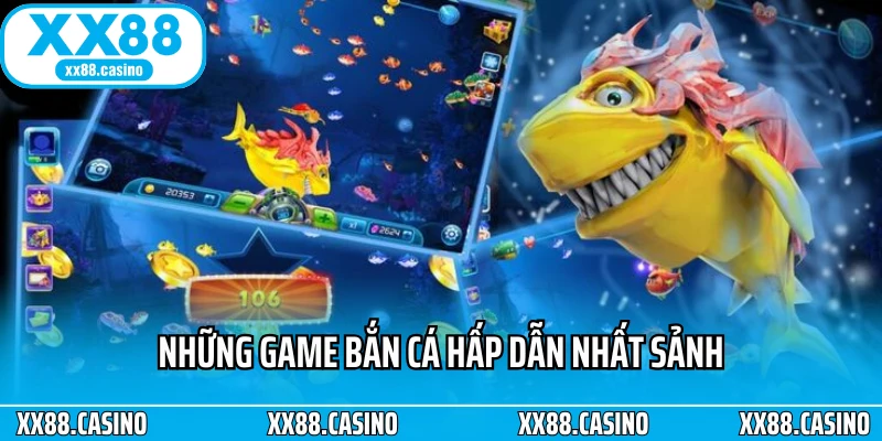 Những game bắn cá hấp dẫn nhất sảnh